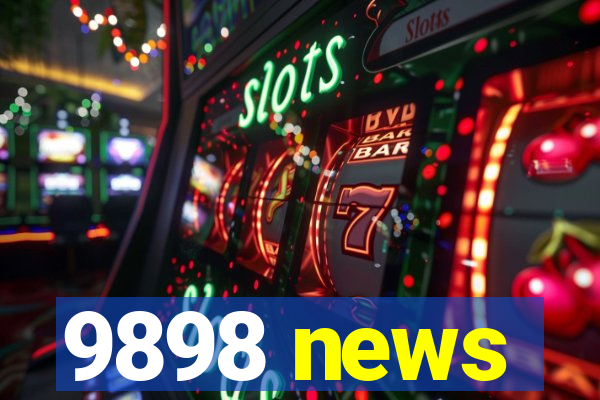 9898 news